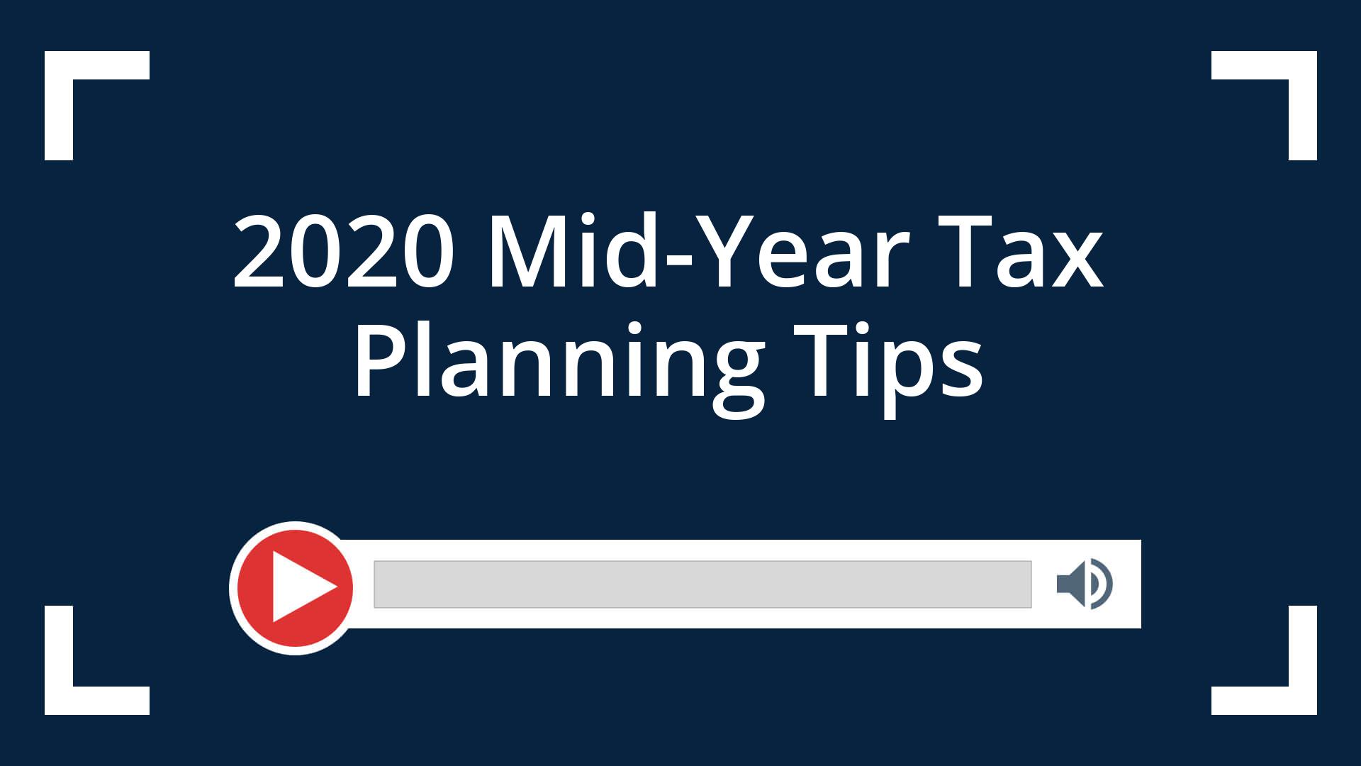 2020 Mid-Year Tax Planning Tips
