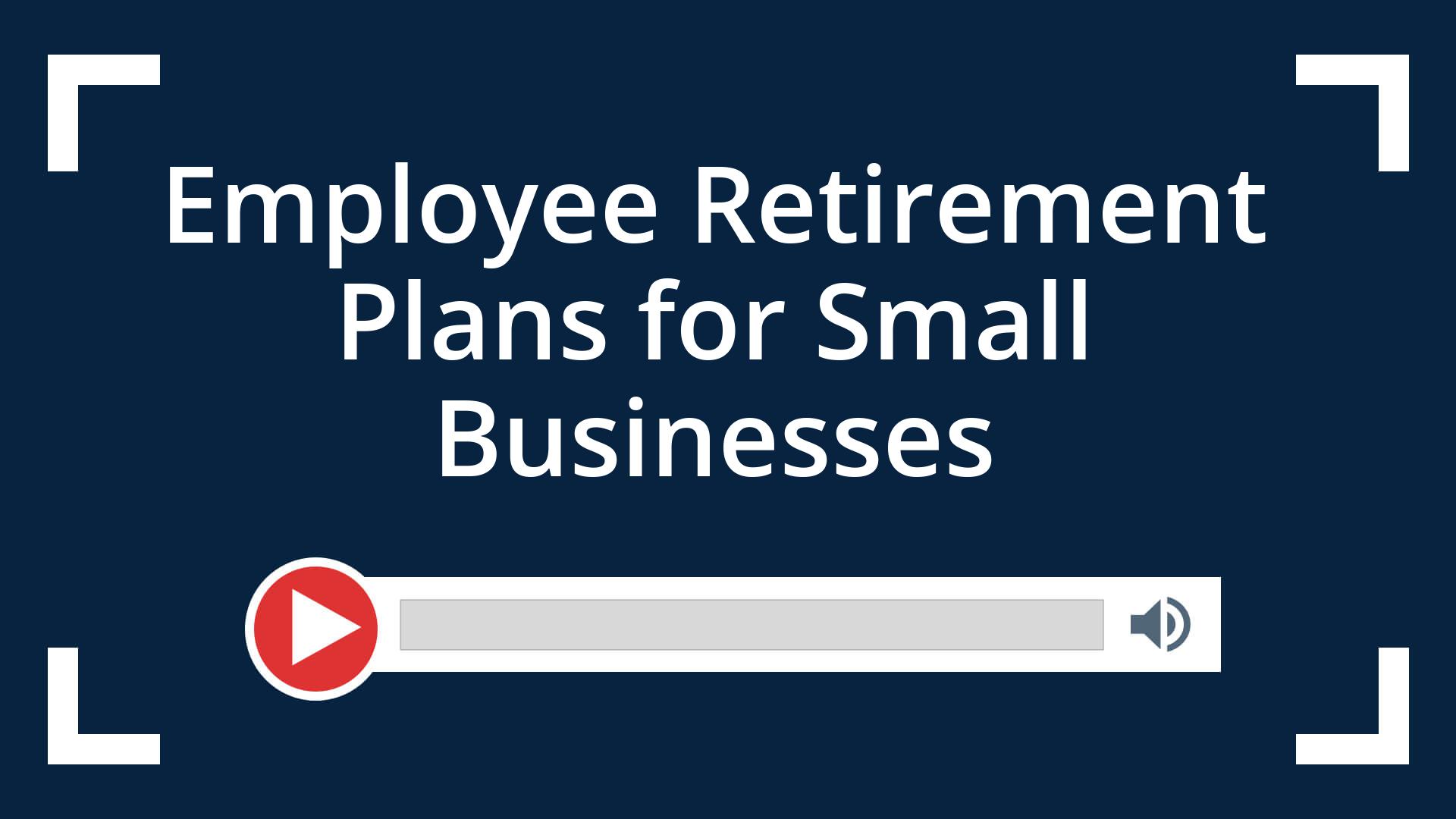 Employee Retirement Plans for Small Businesses