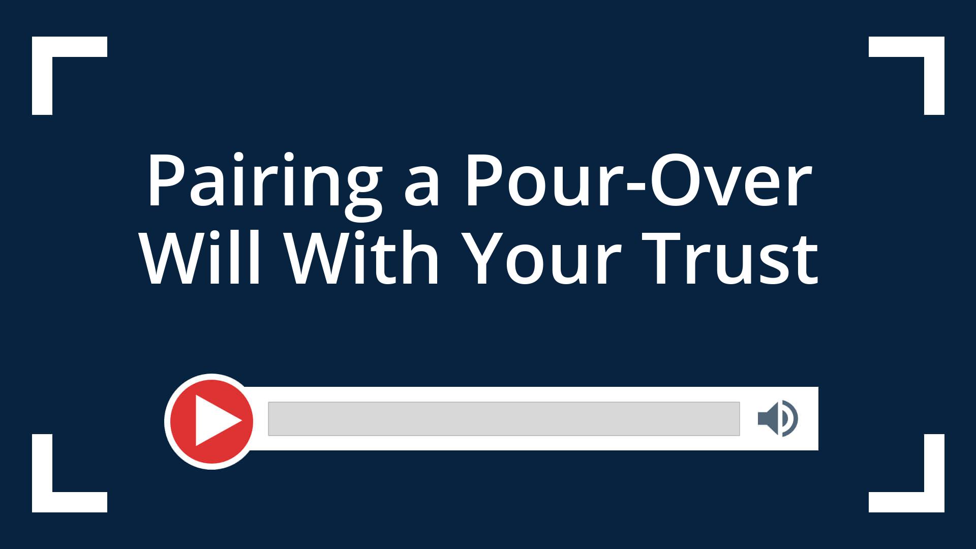 Pairing a Pour-Over Will With Your Trust