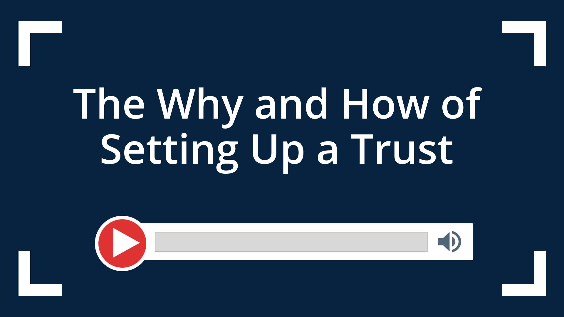 The Why and How of Setting Up a Trust