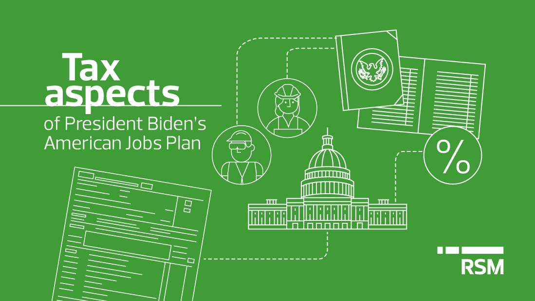 Tax aspects of President Biden’s American Job’s Plan
